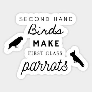 second hand birds make first class parrots rescue funny quote Sticker